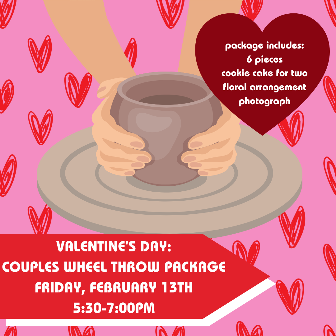 February 13th Valentine's Day: Couples Wheel Throw (5:30-7:00pm)