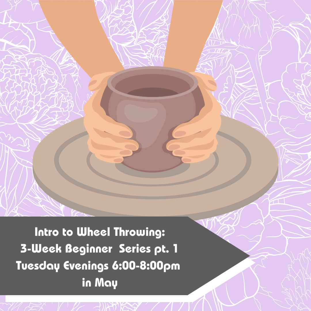 May Intro to Wheel Throwing: Beginner Series Pt. 1 2026