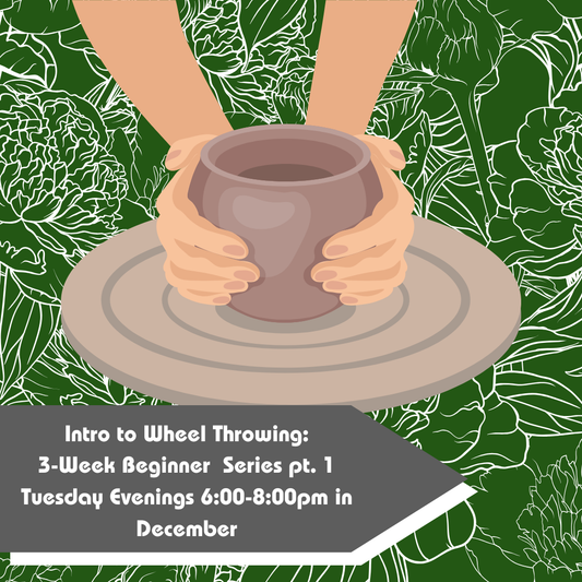 December Intro to Wheel Throwing: Beginner Series Pt. 1 2025