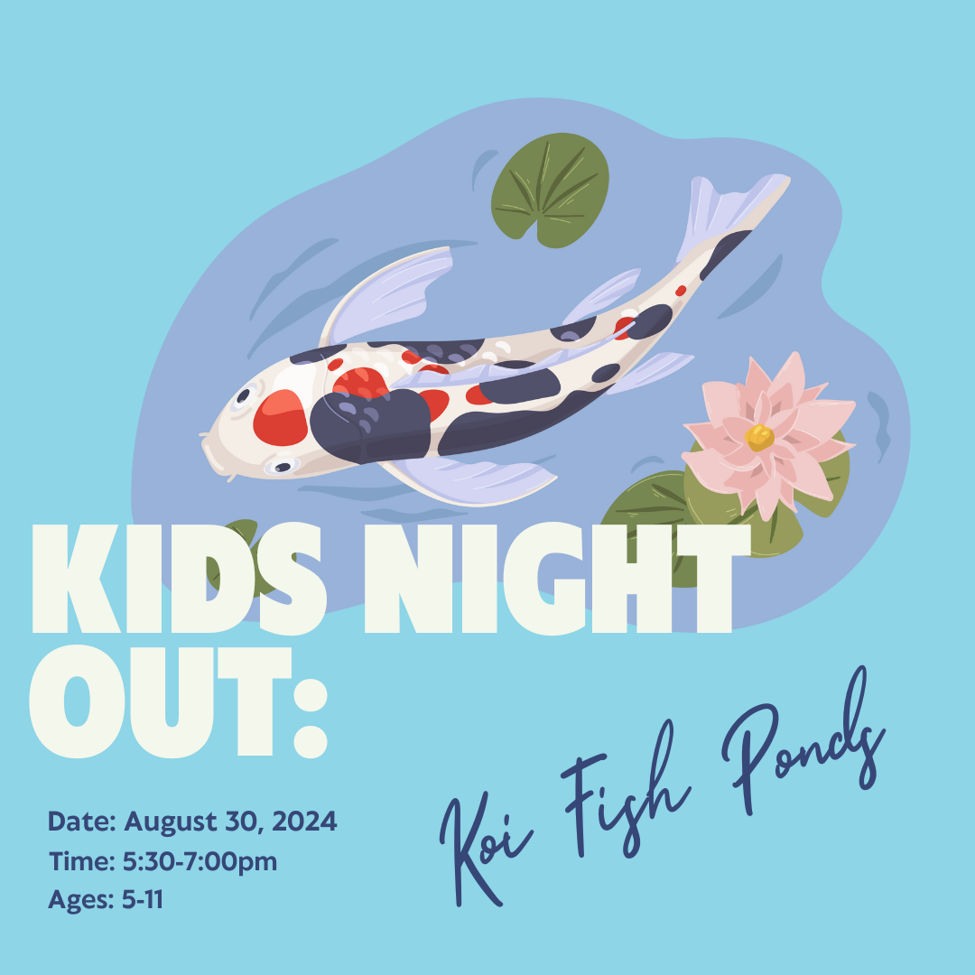 Kids Night Out: Koi Fish Ponds