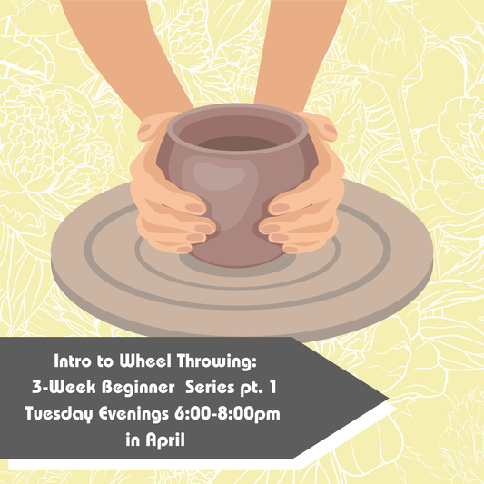 April Intro to Wheel Throwing: Beginner Series Pt. 1 2026