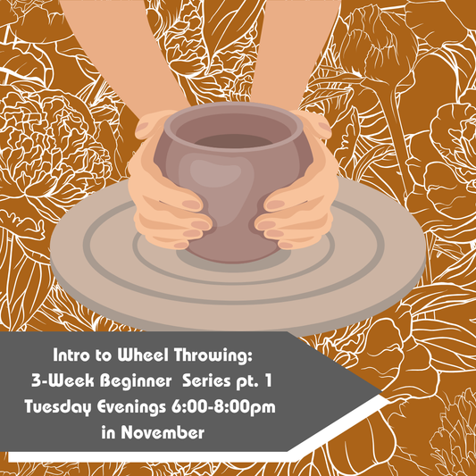 November Intro to Wheel Throwing: Beginner Series Pt. 1 2026