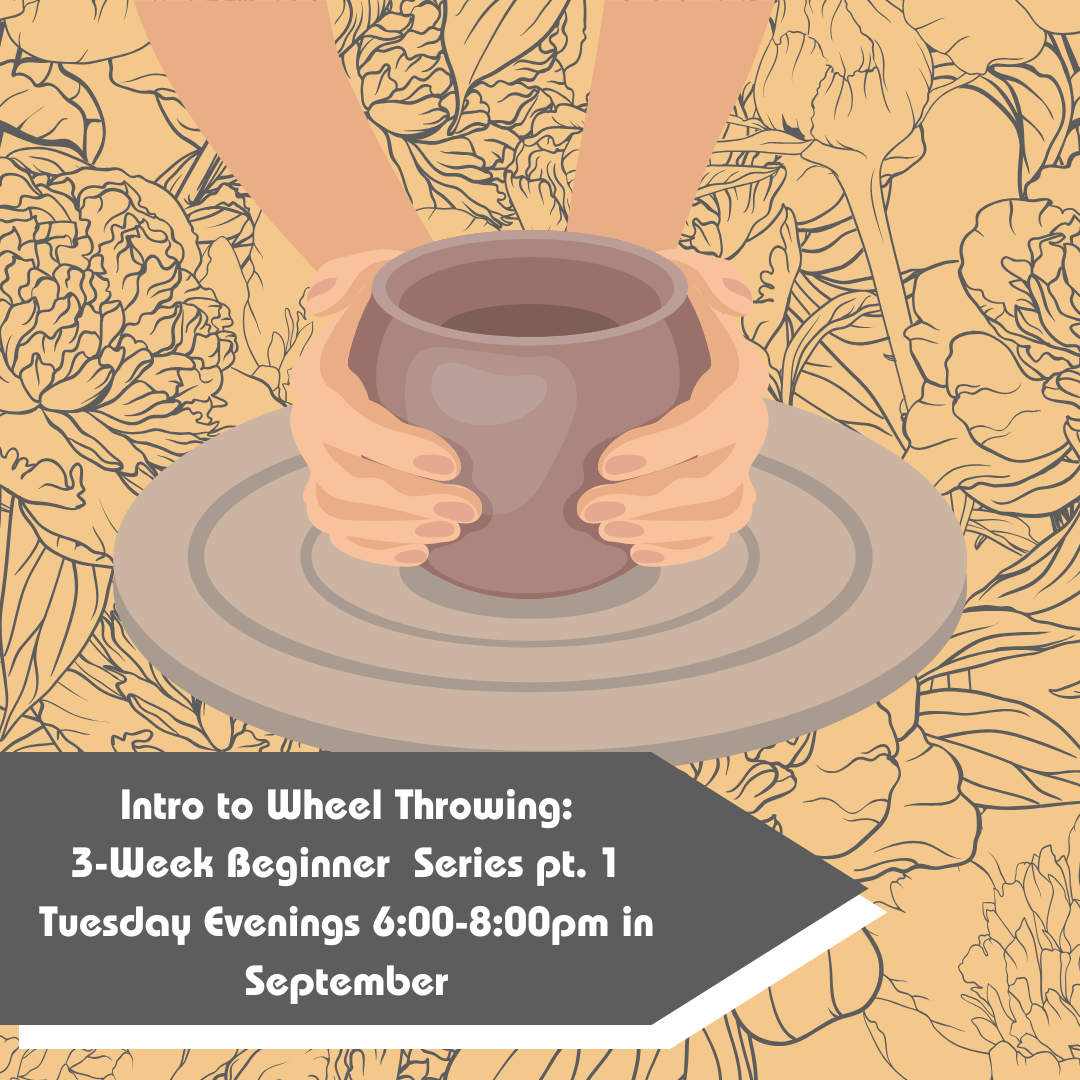 September Intro to Wheel Throwing: Beginner Series Pt. 1