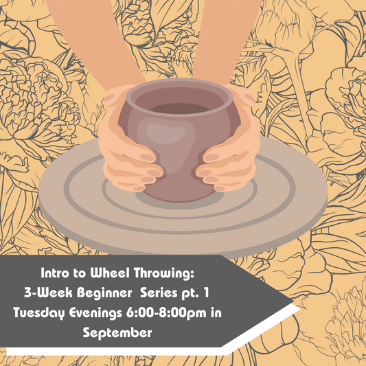 September Intro to Wheel Throwing: Beginner Series Pt. 1