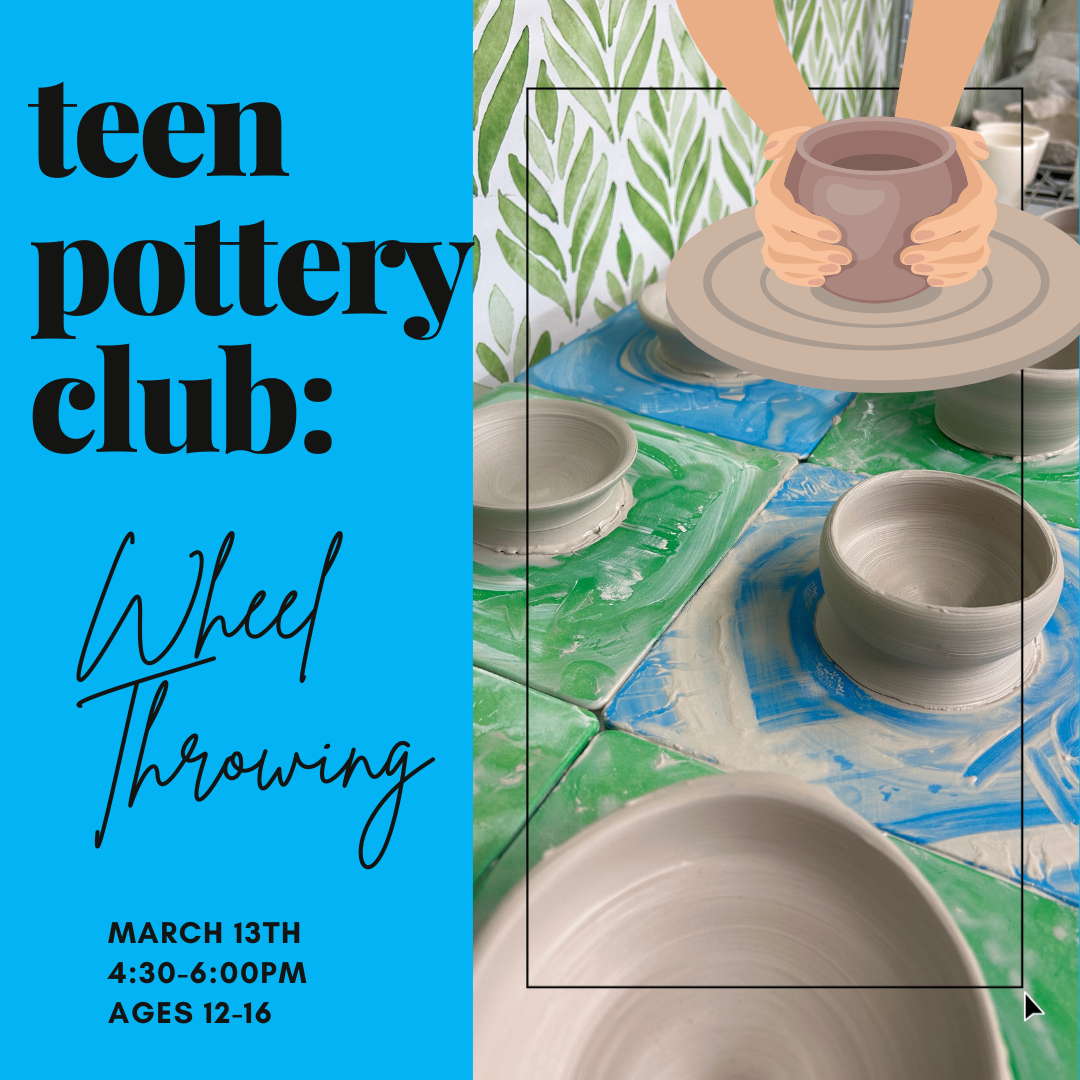 March Teen Pottery Club: Wheel Throwing
